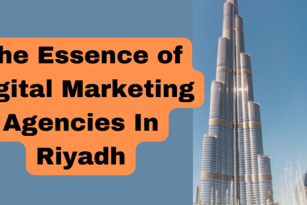 The Essence of Digital Marketing Agencies in Riyadh